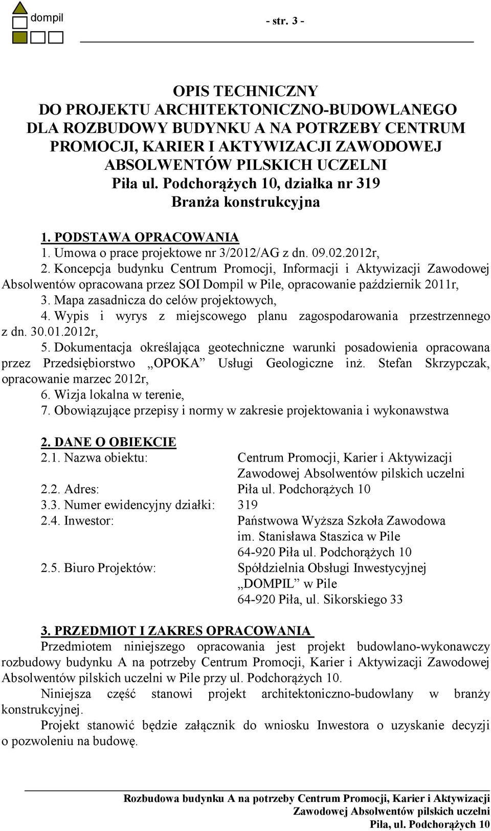 Koncepcja budynku Centrum Promocji, Informacji i Aktywizacji Zawodowej Absolwentów opracowana przez SOI Dompil w Pile, opracowanie październik 2011r, 3. Mapa zasadnicza do celów projektowych, 4.