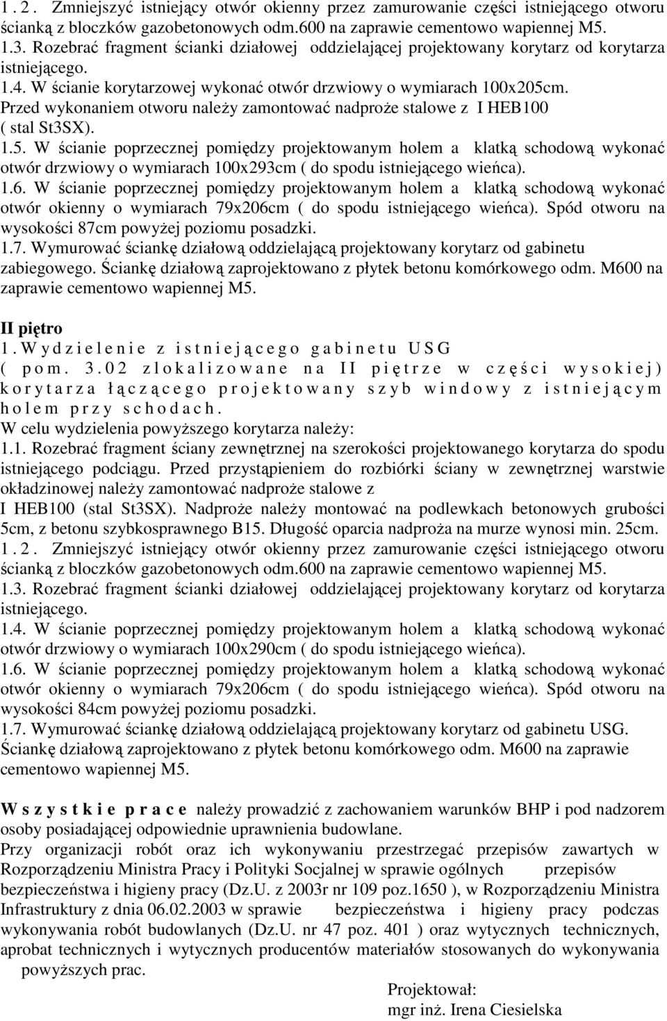 Przed wykonaniem otworu naleŝy zamontować nadproŝe stalowe z I HEB100 ( stal St3SX). 1.5.