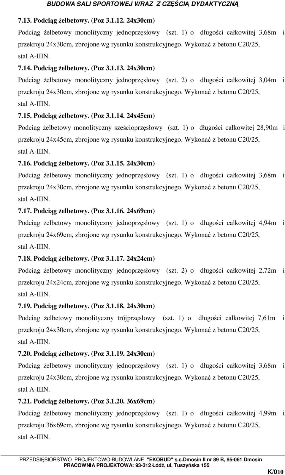 Wykonać z betonu C20/25, 7.16. Podciąg Ŝelbetowy. (Poz 3.1.15. 24x30cm) Podciąg Ŝelbetowy monolityczny jednoprzęsłowy (szt. 1) o długości całkowitej 3,68m i 7.17. Podciąg Ŝelbetowy. (Poz 3.1.16. 24x69cm) Podciąg Ŝelbetowy monolityczny jednoprzęsłowy (szt.