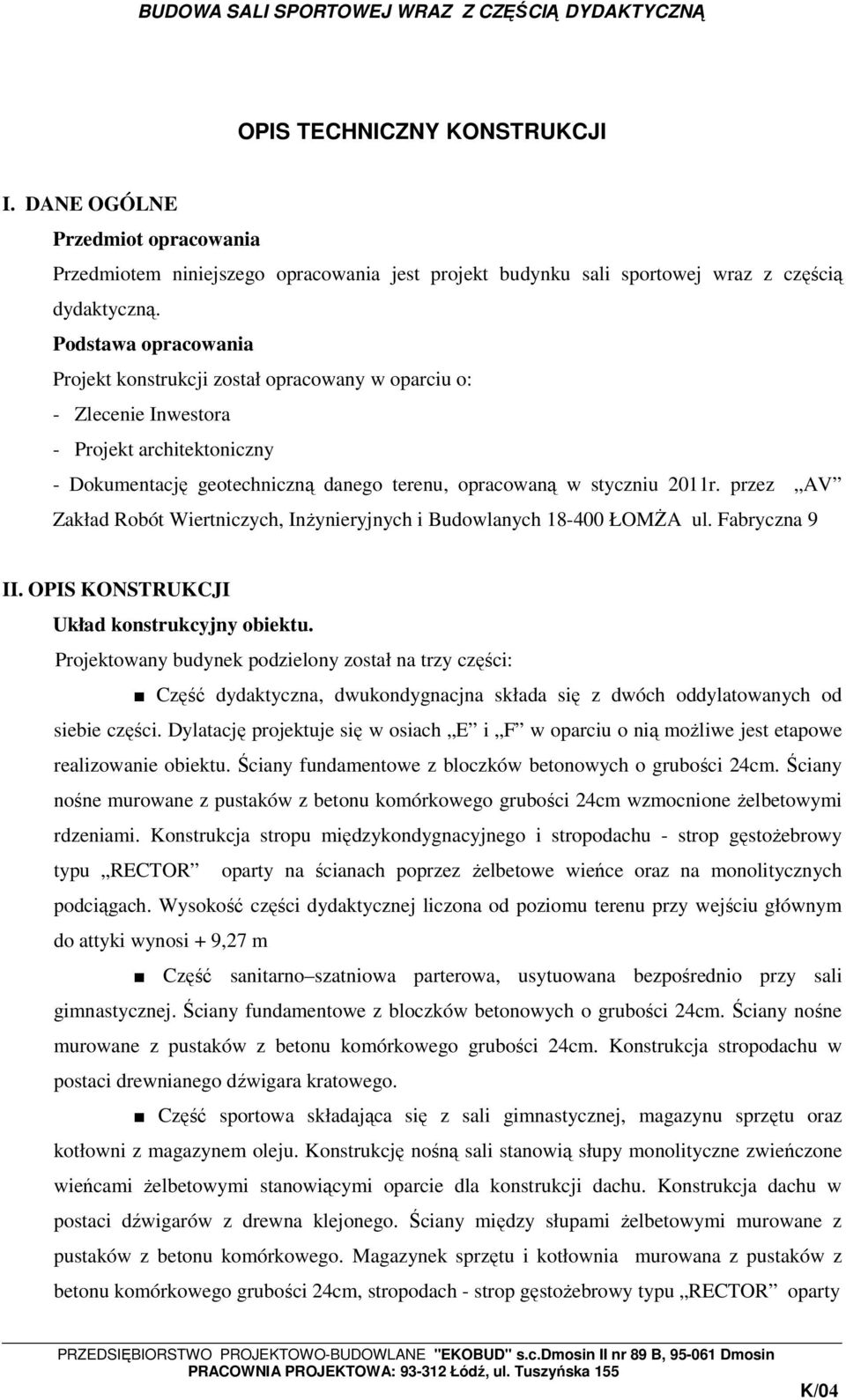 przez AV Zakład Robót Wiertniczych, InŜynieryjnych i Budowlanych 18-400 ŁOMśA ul. Fabryczna 9 II. OPIS KONSTRUKCJI Układ konstrukcyjny obiektu.