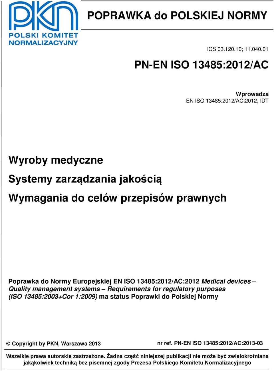 Normy Europejskiej EN ISO 13485:2012/AC:2012 Medical devices Quality management systems Requirements for regulatory purposes (ISO 13485:2003+Cor 1:2009) ma status