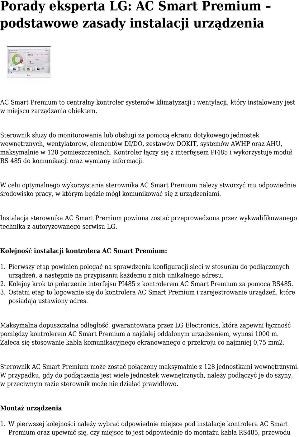 Sterownik służy do monitorowania lub obsługi za pomocą ekranu dotykowego jednostek wewnętrznych, wentylatorów, elementów DI/DO, zestawów DOKIT, systemów AWHP oraz AHU, maksymalnie w 128