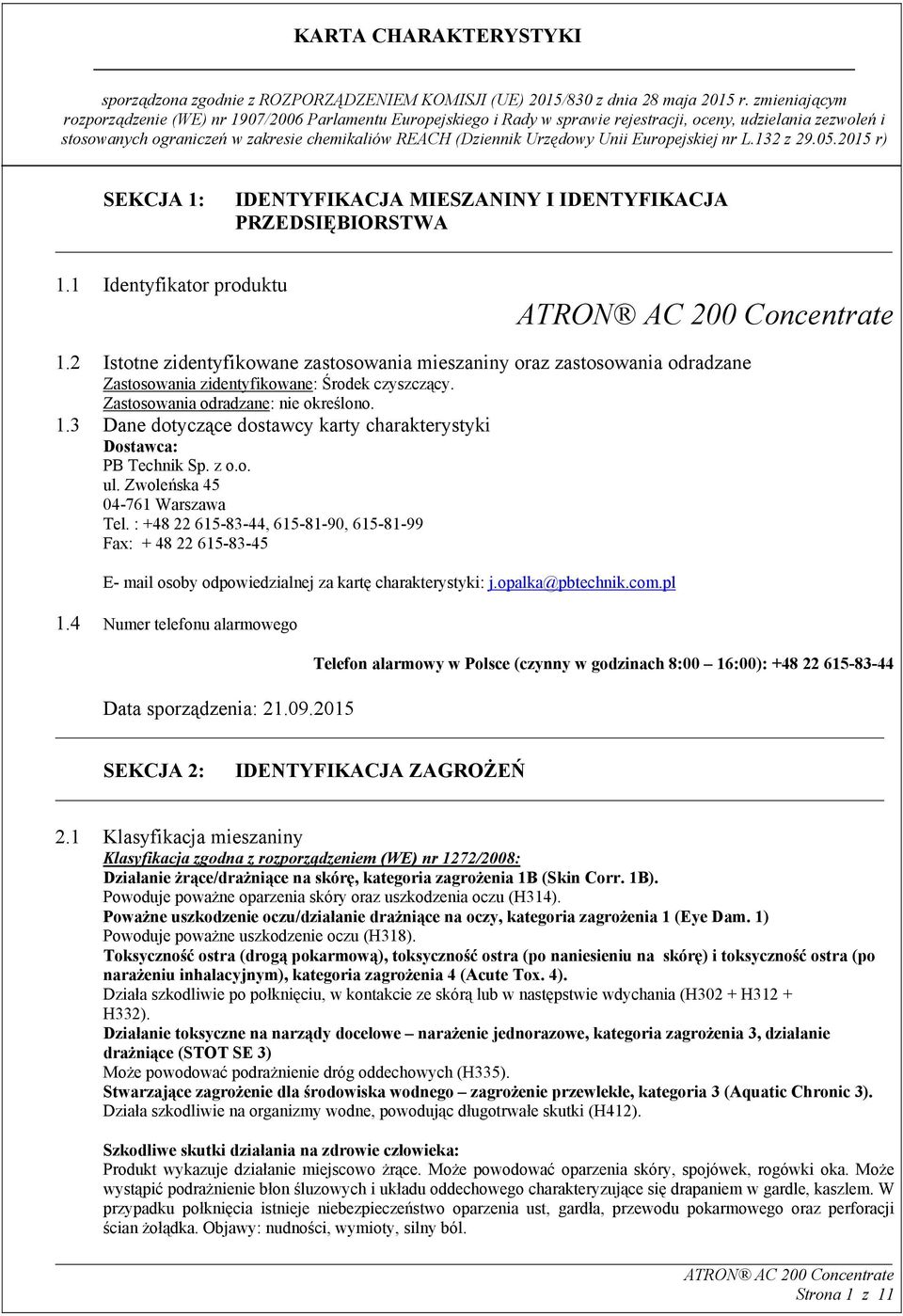 3 Dane dotyczące dostawcy karty charakterystyki Dostawca: PB Technik Sp. z o.o. ul. Zwoleńska 45 04-761 Warszawa Tel.