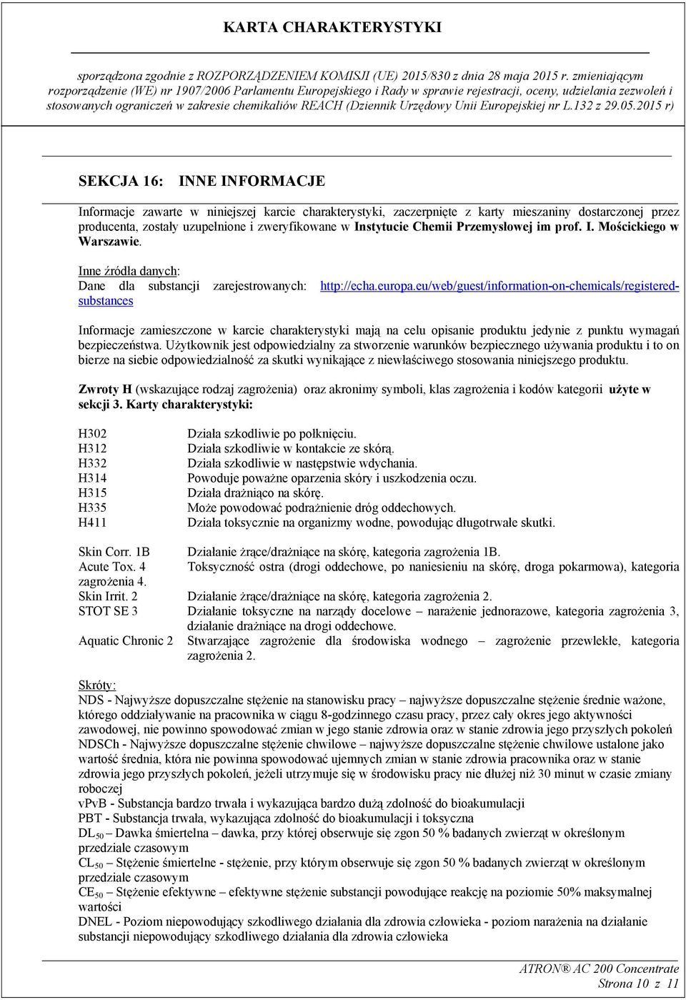 eu/web/guest/information-on-chemicals/registeredsubstances Informacje zamieszczone w karcie charakterystyki mają na celu opisanie produktu jedynie z punktu wymagań bezpieczeństwa.