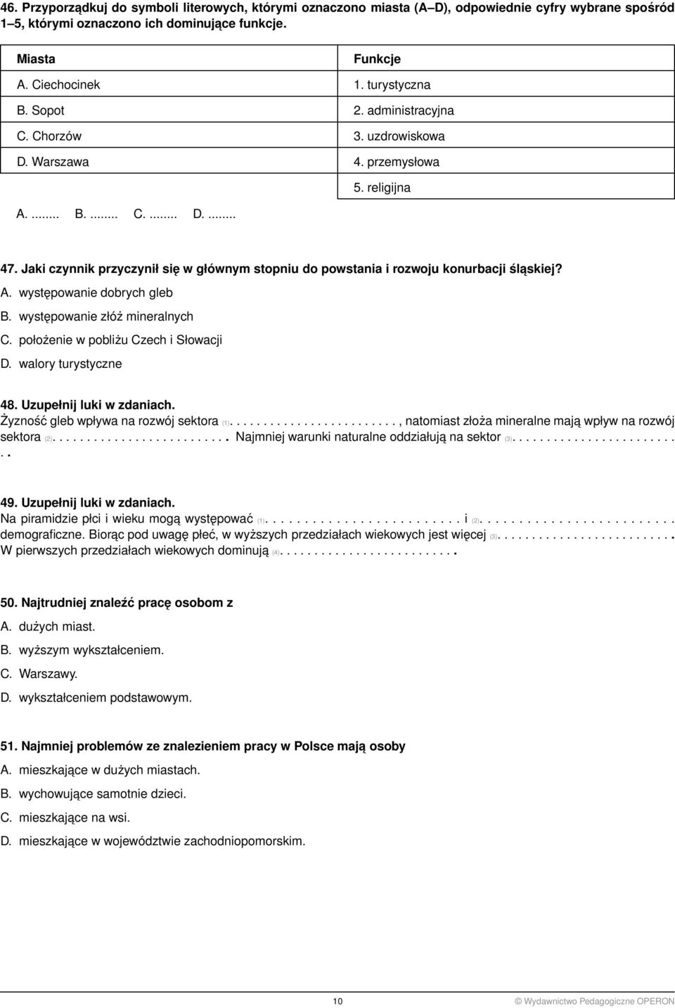 Jaki czynnik przyczynił się w głównym stopniu do powstania i rozwoju konurbacji ślaskiej? A. występowanie dobrych gleb B. występowanie złóż mineralnych C. położenie w pobliżu Czech i Słowacji D.