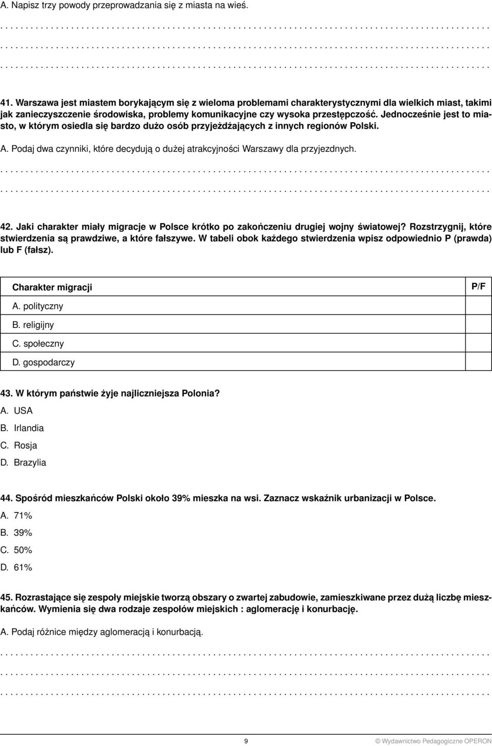 Jednocześnie jest to miasto, w którym osiedla się bardzo dużo osób przyjeżdżajacych z innych regionów Polski. A. Podaj dwa czynniki, które decyduja o dużej atrakcyjności Warszawy dla przyjezdnych. 42.