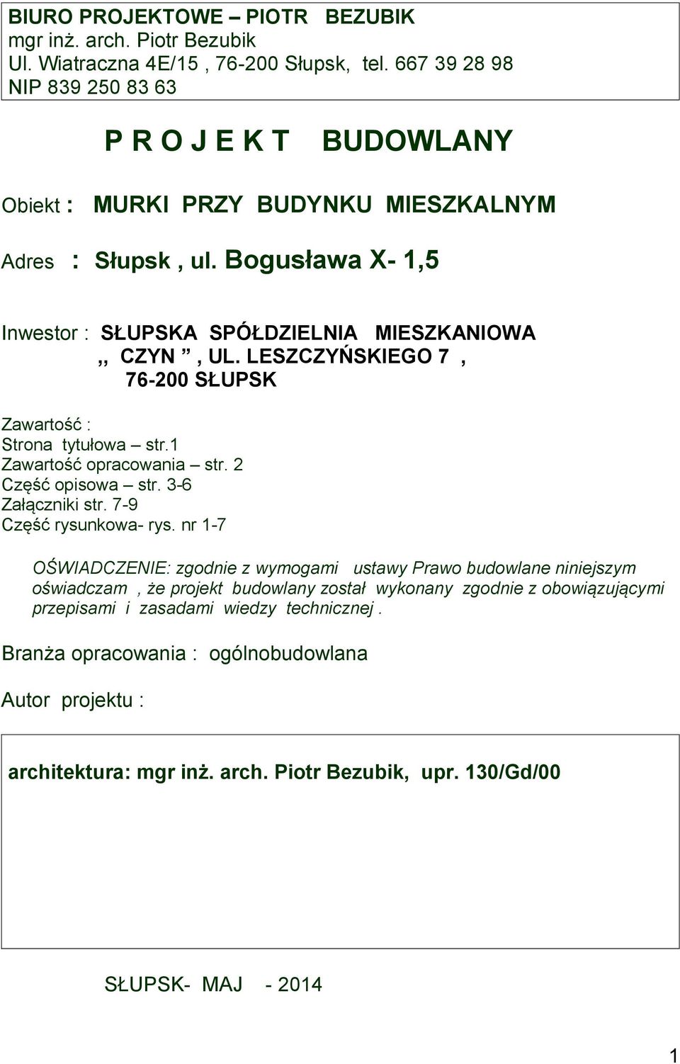 LESZCZYŃSKIEGO 7, 76-200 SŁUPSK Zawartość : Strona tytułowa str.1 Zawartość opracowania str. 2 Część opisowa str. 3-6 Załączniki str. 7-9 Część rysunkowa- rys.