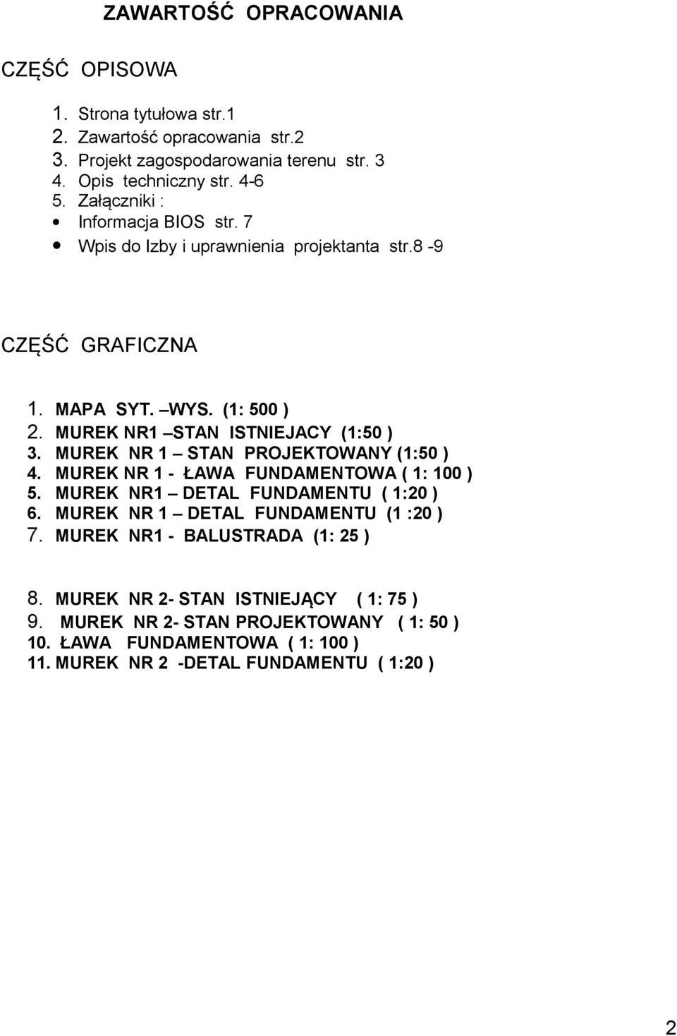 MUREK NR 1 STAN PROJEKTOWANY (1:50 ) 4. MUREK NR 1 - ŁAWA FUNDAMENTOWA ( 1: 100 ) 5. MUREK NR1 DETAL FUNDAMENTU ( 1:20 ) 6. MUREK NR 1 DETAL FUNDAMENTU (1 :20 ) 7.