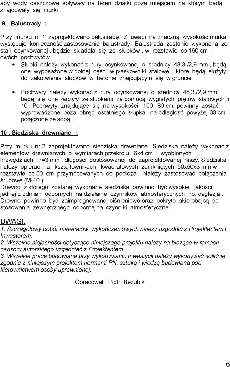 Balustrada zostanie wykonana ze stali ocynkowanej, będzie składała się ze słupków, w rozstawie co 160 cm i dwóch pochwytów.