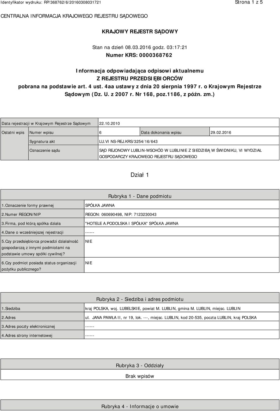 o Krajowym Rejestrze Sądowym (Dz. U. z 2007 r. Nr 168, poz.1186, z późn. zm.) Data rejestracji w Krajowym Rejestrze Sądowym 22.10.2010 Ostatni wpis Numer wpisu 6 Data dokonania wpisu 29.02.
