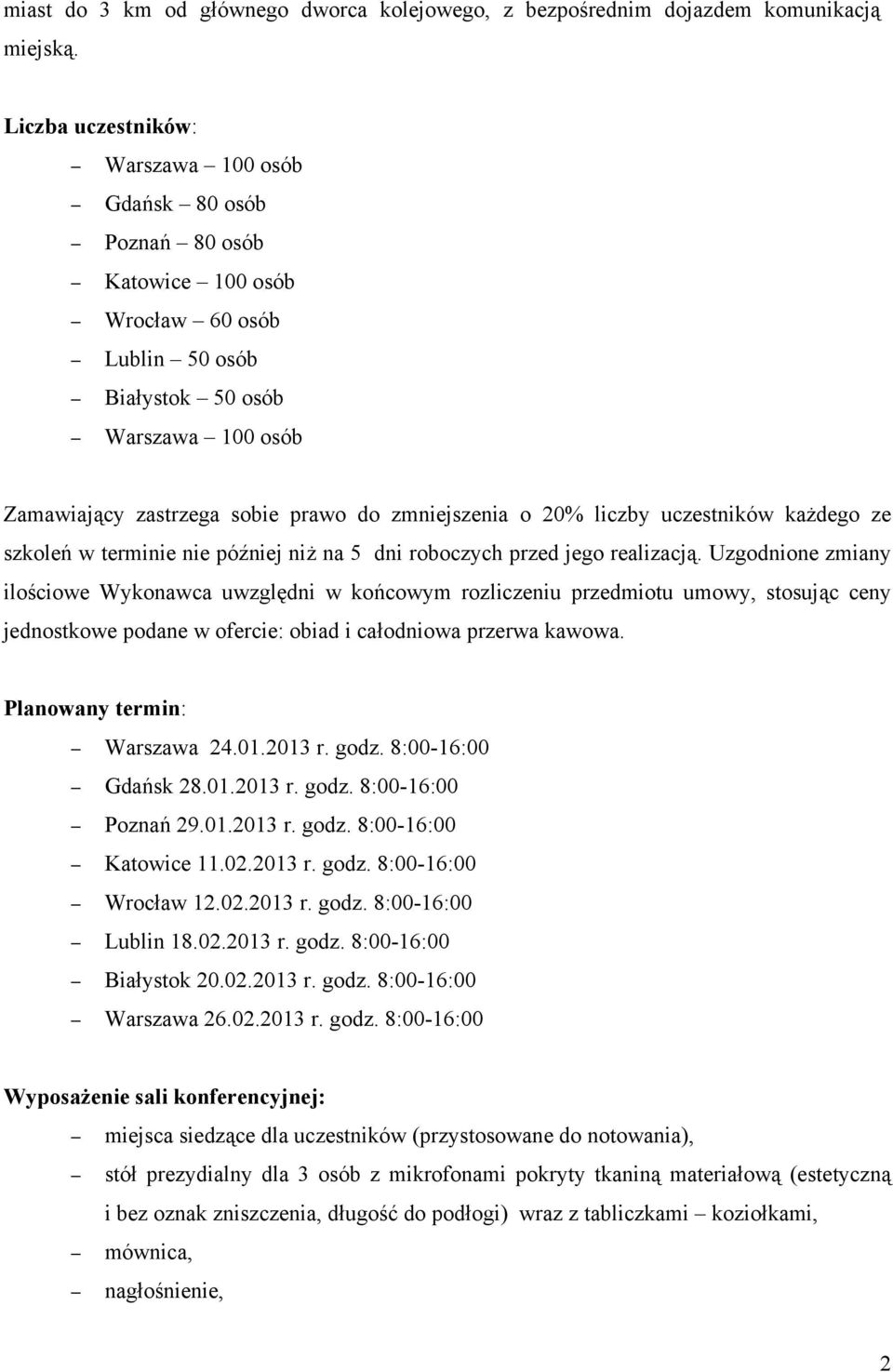 zmniejszenia o 20% liczby uczestników każdego ze szkoleń w terminie nie później niż na 5 dni roboczych przed jego realizacją.