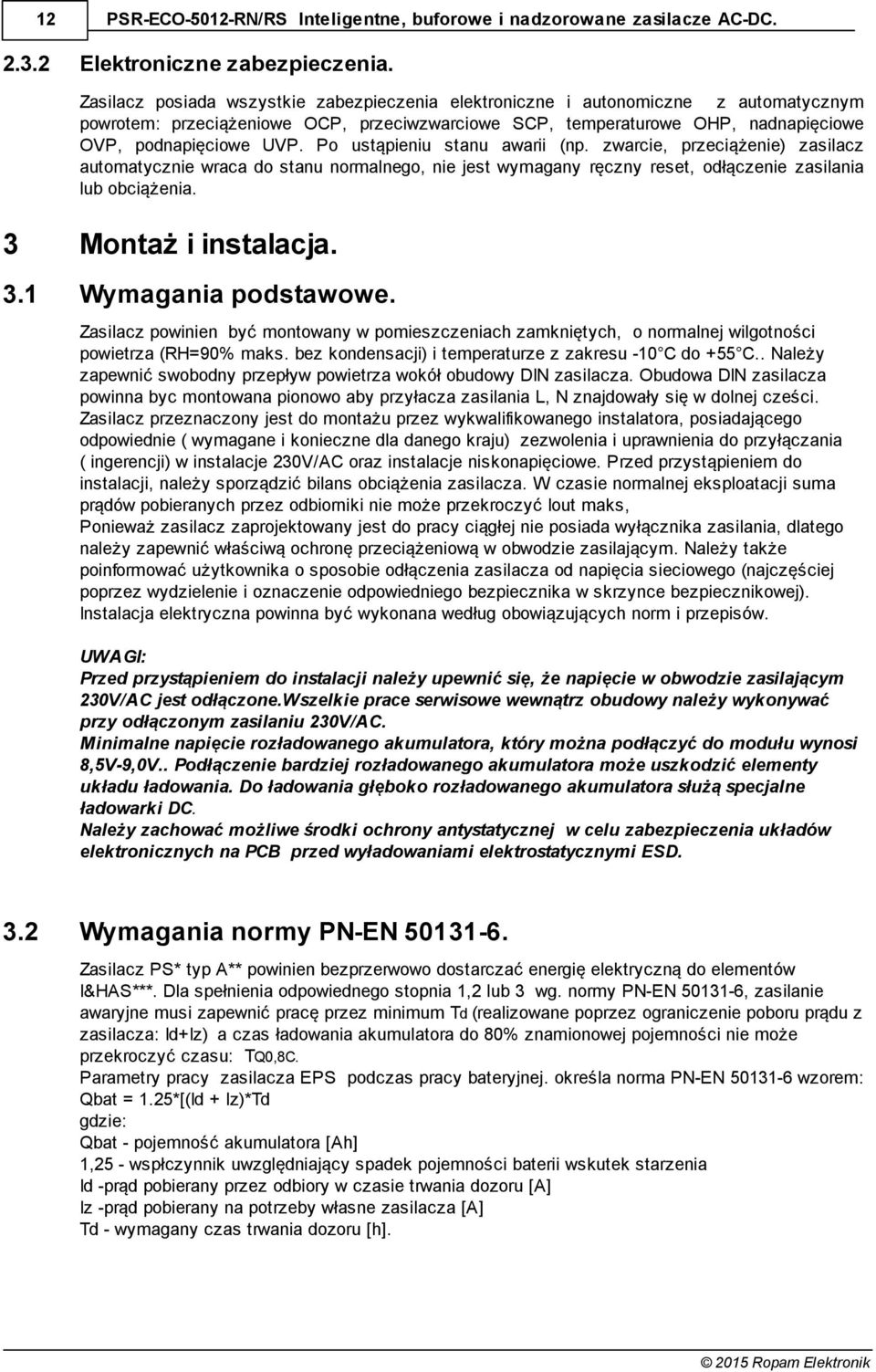 Po ustąpieniu stanu awarii (np. zwarcie, przeciążenie) zasilacz automatycznie wraca do stanu normalnego, nie jest wymagany ręczny reset, odłączenie zasilania lub obciążenia. 3 Montaż i instalacja. 3.1 Wymagania podstawowe.
