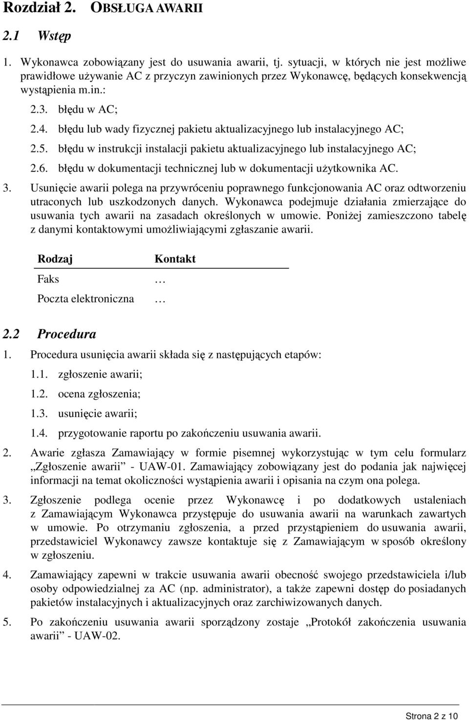 błędu lub wady fizycznej pakietu aktualizacyjnego lub instalacyjnego AC; 2.5. błędu w instrukcji instalacji pakietu aktualizacyjnego lub instalacyjnego AC; 2.6.