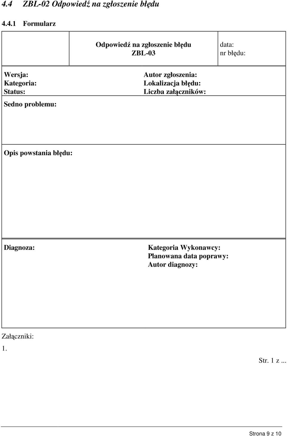 zgłoszenia: Lokalizacja błędu: Liczba załączników: Opis powstania błędu: Diagnoza: