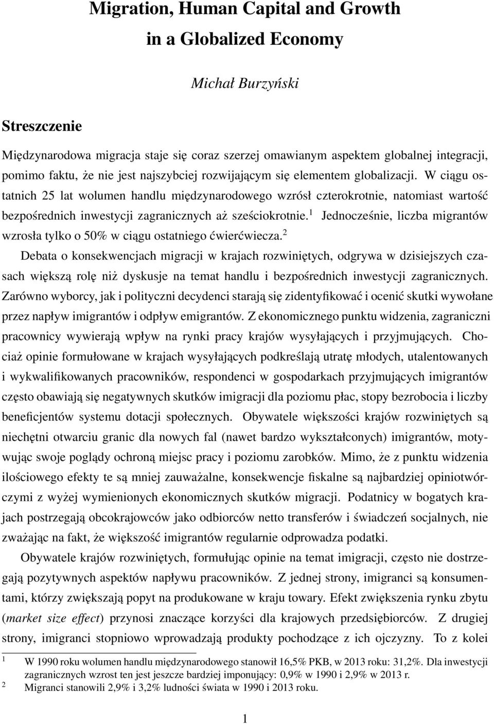 W ciągu ostatnich 25 lat wolumen handlu międzynarodowego wzrósł czterokrotnie, natomiast wartość bezpośrednich inwestycji zagranicznych aż sześciokrotnie.