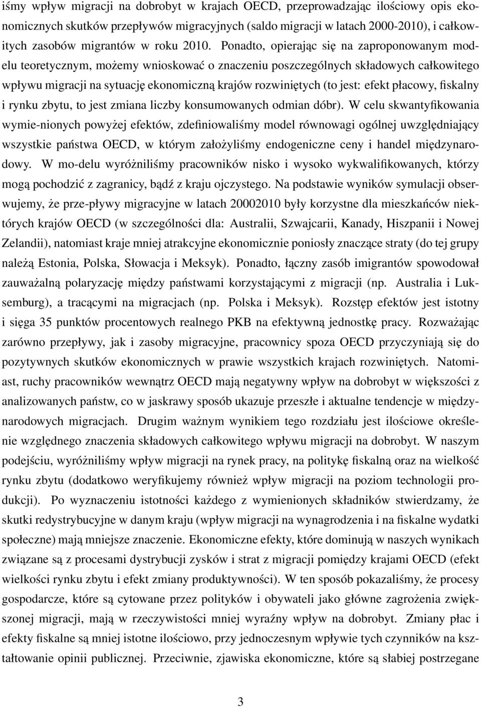 Ponadto, opierając się na zaproponowanym modelu teoretycznym, możemy wnioskować o znaczeniu poszczególnych składowych całkowitego wpływu migracji na sytuację ekonomiczną krajów rozwiniętych (to jest: