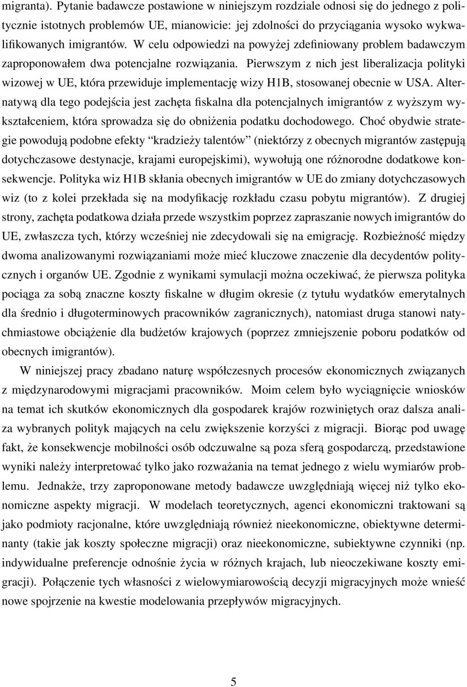 Pierwszym z nich jest liberalizacja polityki wizowej w UE, która przewiduje implementację wizy H1B, stosowanej obecnie w USA.