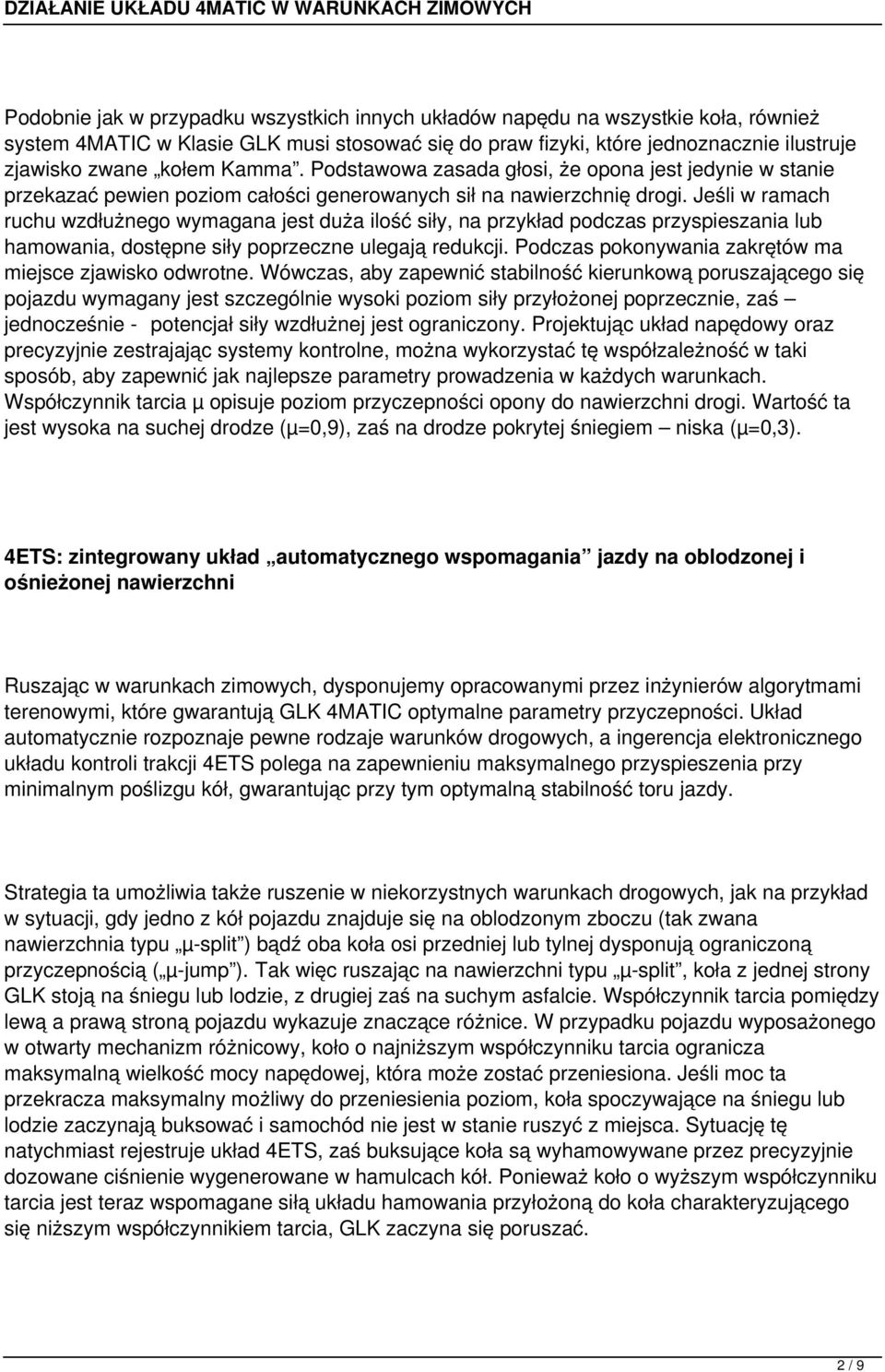 Jeśli w ramach ruchu wzdłużnego wymagana jest duża ilość siły, na przykład podczas przyspieszania lub hamowania, dostępne siły poprzeczne ulegają redukcji.