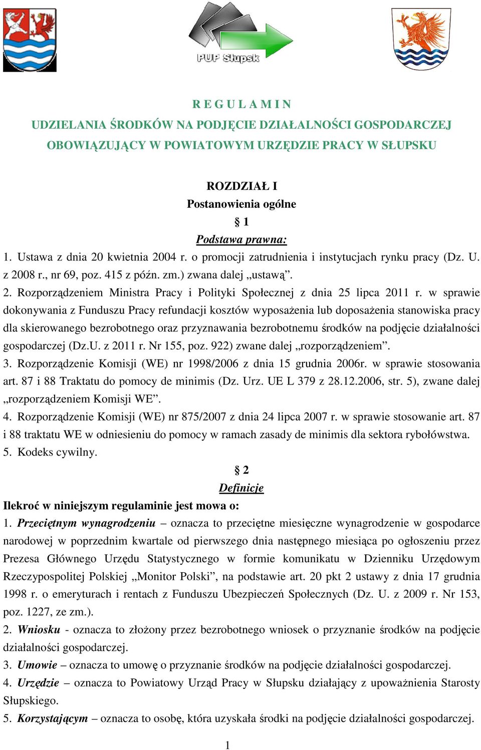 w sprawie dokonywania z Funduszu Pracy refundacji kosztów wyposaŝenia lub doposaŝenia stanowiska pracy dla skierowanego bezrobotnego oraz przyznawania bezrobotnemu środków na podjęcie działalności