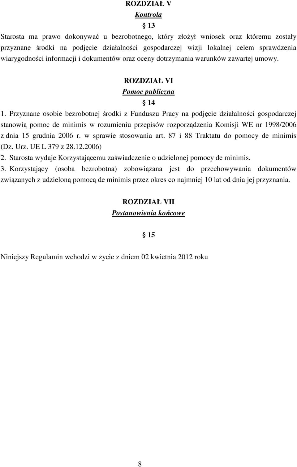 Przyznane osobie bezrobotnej środki z Funduszu Pracy na podjęcie działalności gospodarczej stanowią pomoc de minimis w rozumieniu przepisów rozporządzenia Komisji WE nr 1998/2006 z dnia 15 grudnia