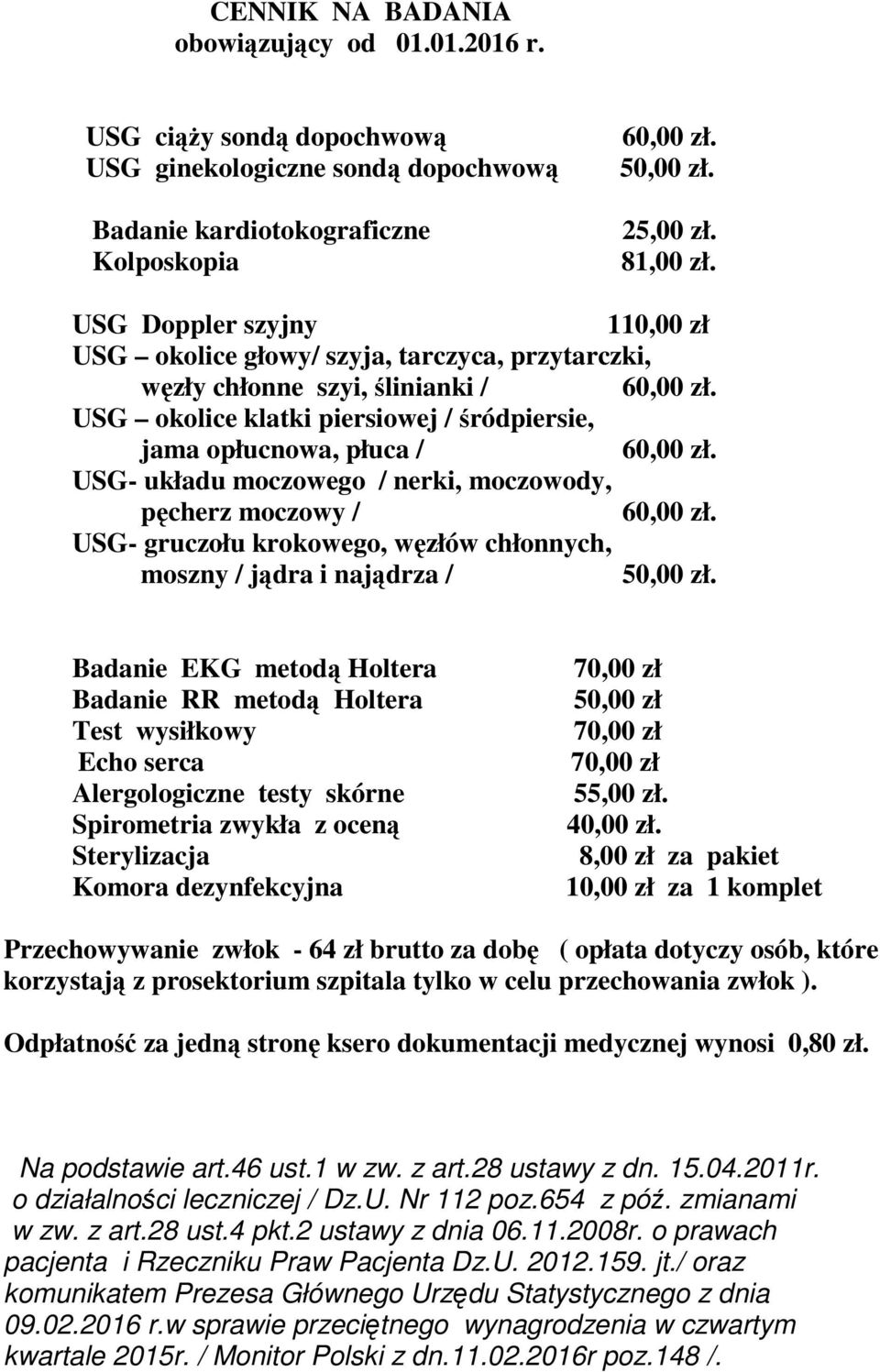 USG- układu moczowego / nerki, moczowody, pęcherz moczowy / 60,00 zł. USG- gruczołu krokowego, węzłów chłonnych, moszny / jądra i najądrza / 50,00 zł.