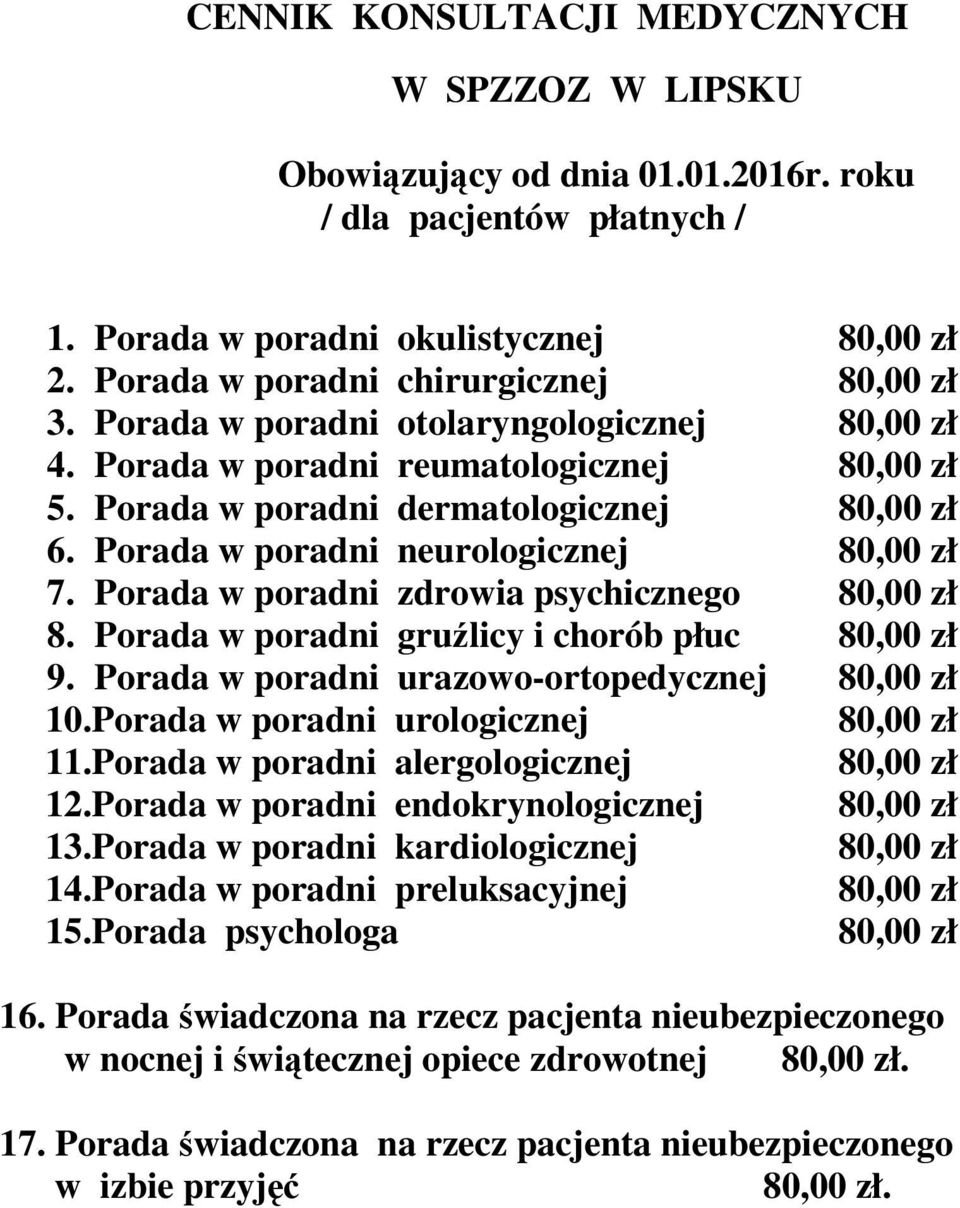 Porada w poradni neurologicznej 80,00 zł 7. Porada w poradni zdrowia psychicznego 80,00 zł 8. Porada w poradni gruźlicy i chorób płuc 80,00 zł 9. Porada w poradni urazowo-ortopedycznej 80,00 zł 10.