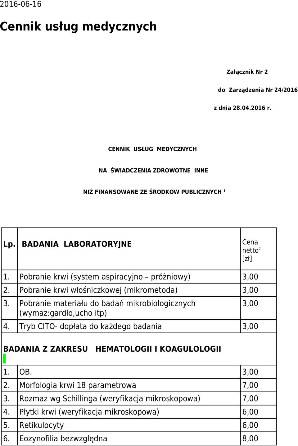 Pobranie krwi (system aspiracyjno próżniowy) 3,00 2. Pobranie krwi włośniczkowej (mikrometoda) 3,00 3.