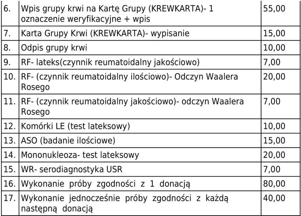 RF- (czynnik reumatoidalny jakościowo)- odczyn Waalera Rosego 20,00 7,00 12. Komórki LE (test lateksowy) 10,00 13. ASO (badanie ilościowe) 15,00 14.