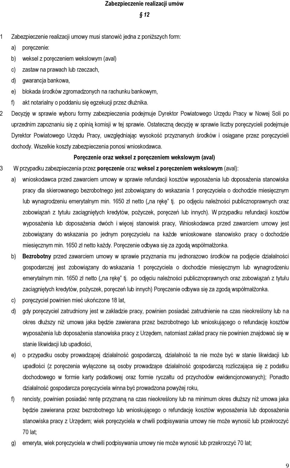 2 Decyzję w sprawie wyboru formy zabezpieczenia podejmuje Dyrektor Powiatowego Urzędu Pracy w Nowej Soli po uprzednim zapoznaniu się z opinią komisji w tej sprawie.