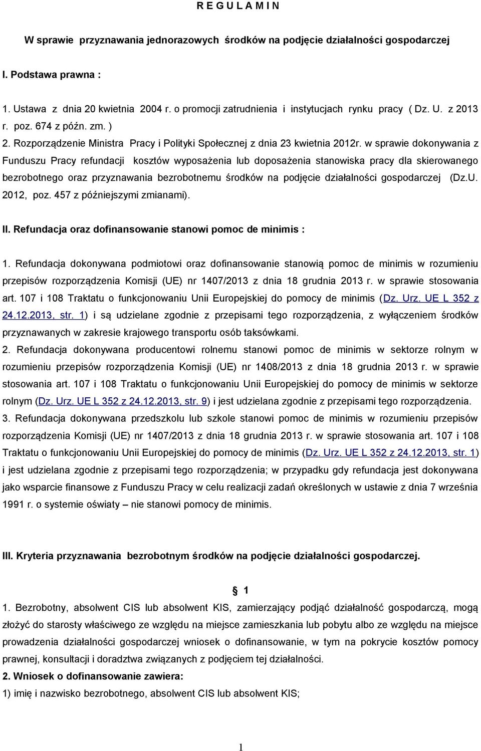 w sprawie dokonywania z Funduszu Pracy refundacji kosztów wyposażenia lub doposażenia stanowiska pracy dla skierowanego bezrobotnego oraz przyznawania bezrobotnemu środków na podjęcie działalności