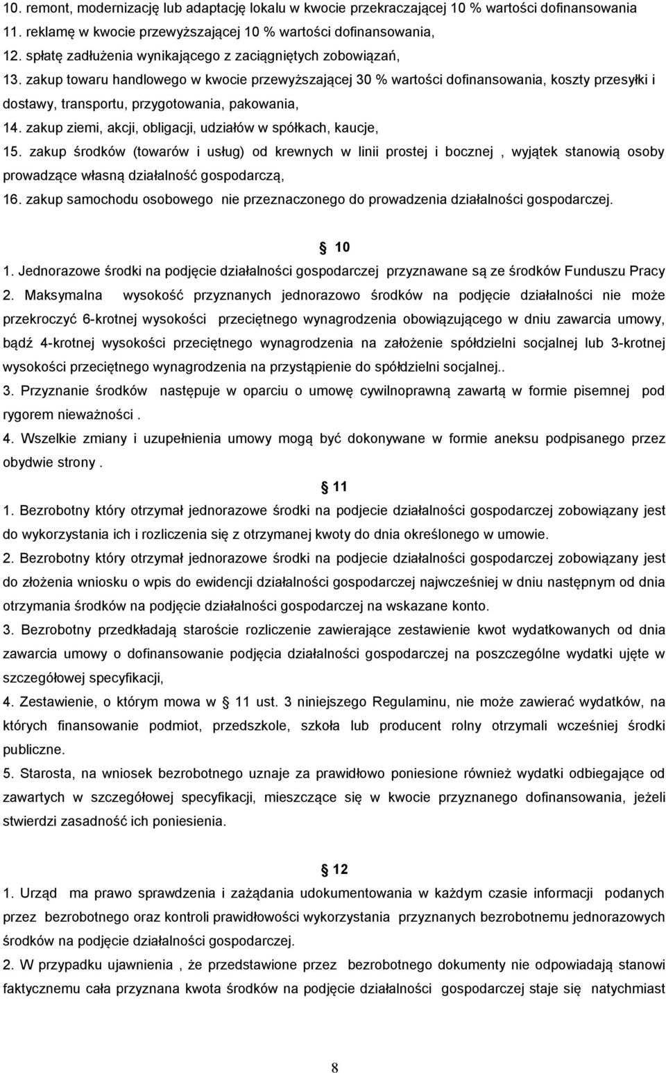 zakup towaru handlowego w kwocie przewyższającej 30 % wartości dofinansowania, koszty przesyłki i dostawy, transportu, przygotowania, pakowania, 14.