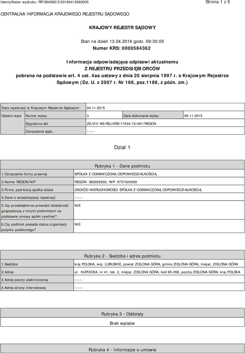 o Krajowym Rejestrze Sądowym (Dz. U. z 2007 r. Nr 168, poz.1186, z późn. zm.) Data rejestracji w Krajowym Rejestrze Sądowym 04.11.2015 Ostatni wpis Numer wpisu 3 Data dokonania wpisu 09.11.2015 Sygnatura akt ZG.