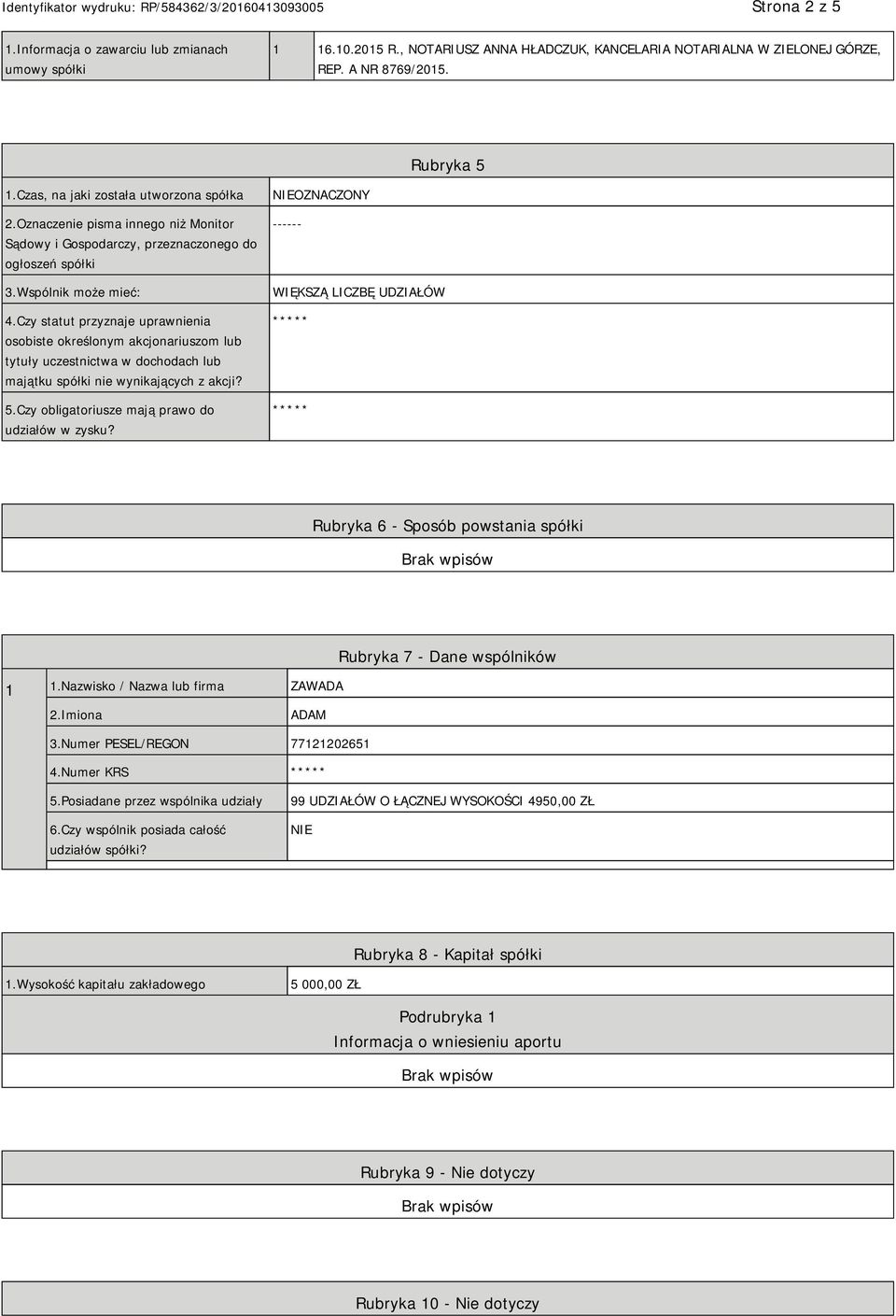 Czy statut przyznaje uprawnienia osobiste określonym akcjonariuszom lub tytuły uczestnictwa w dochodach lub majątku spółki nie wynikających z akcji? 5.