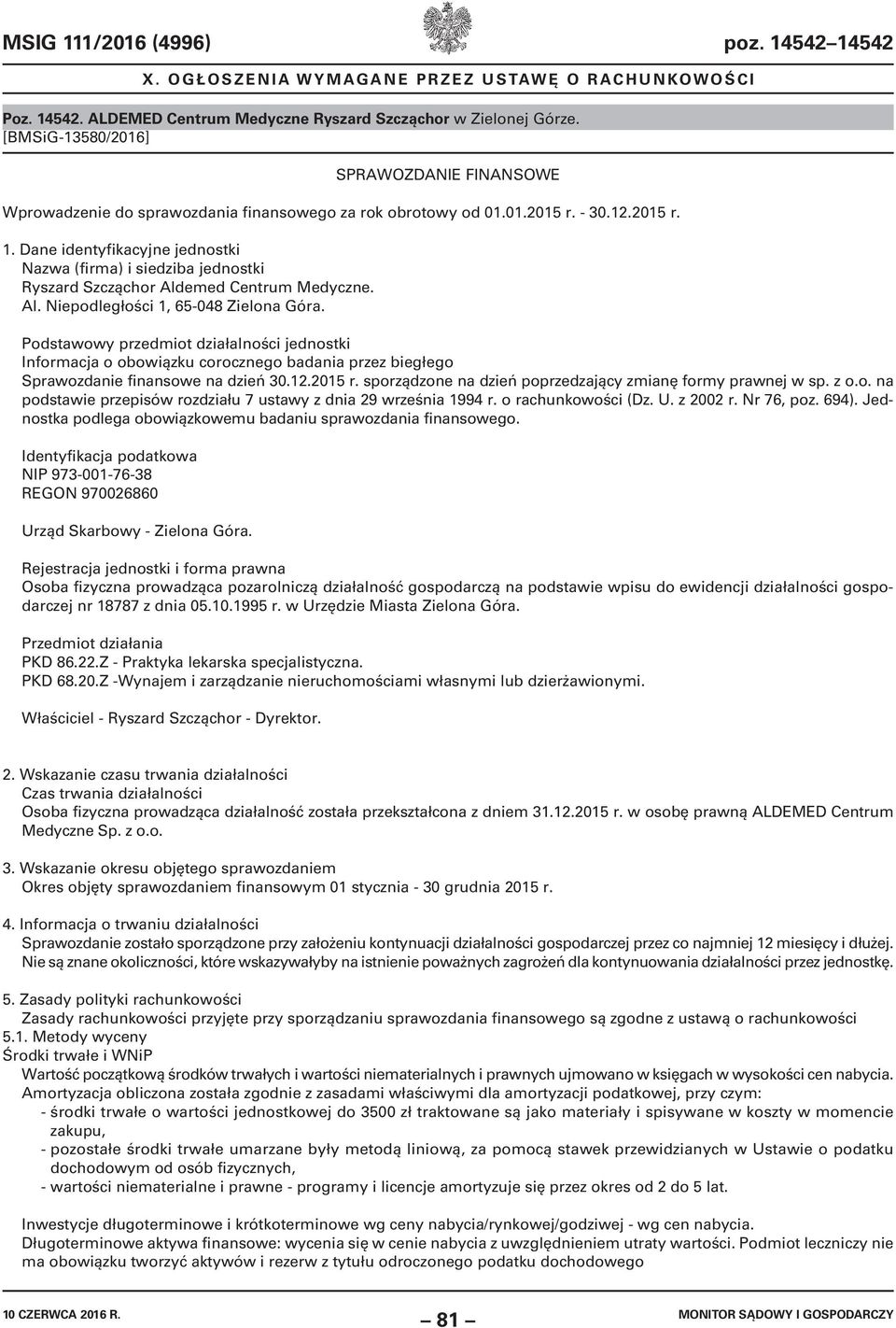 Podstawowy przedmiot działalności jednostki Informacja o obowiązku corocznego badania przez biegłego Sprawozdanie finansowe na dzień 30.12.2015 r.