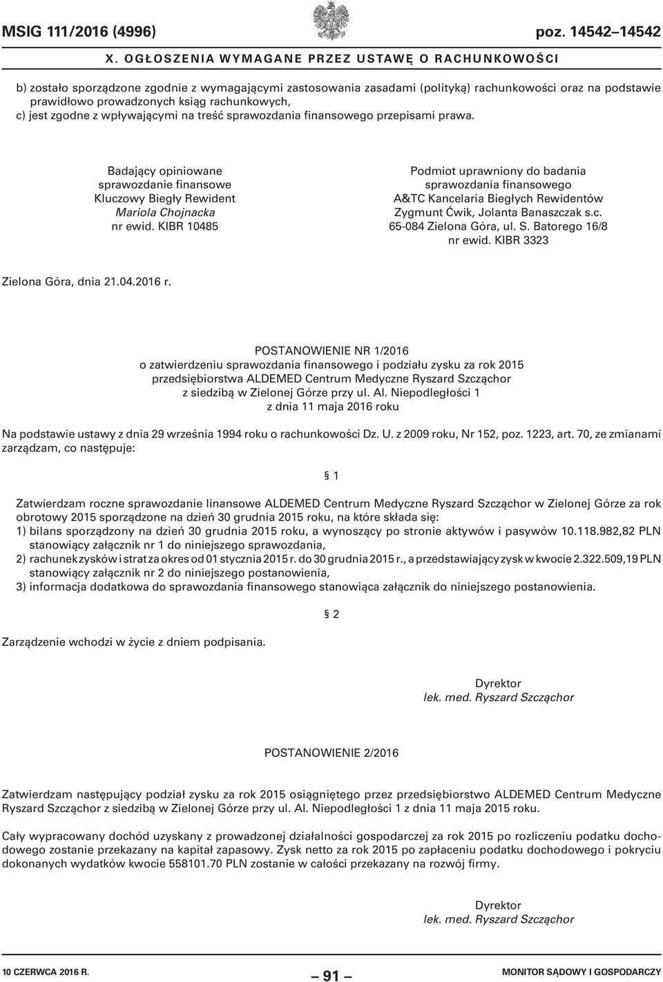 KIBR 10485 Podmiot uprawniony do badania sprawozdania finansowego A&TC Kancelaria Biegłych Rewidentów Zygmunt Ćwik, Jolanta Banaszczak s.c. 65-084 Zielona Góra, ul. S. Batorego 16/8 nr ewid.
