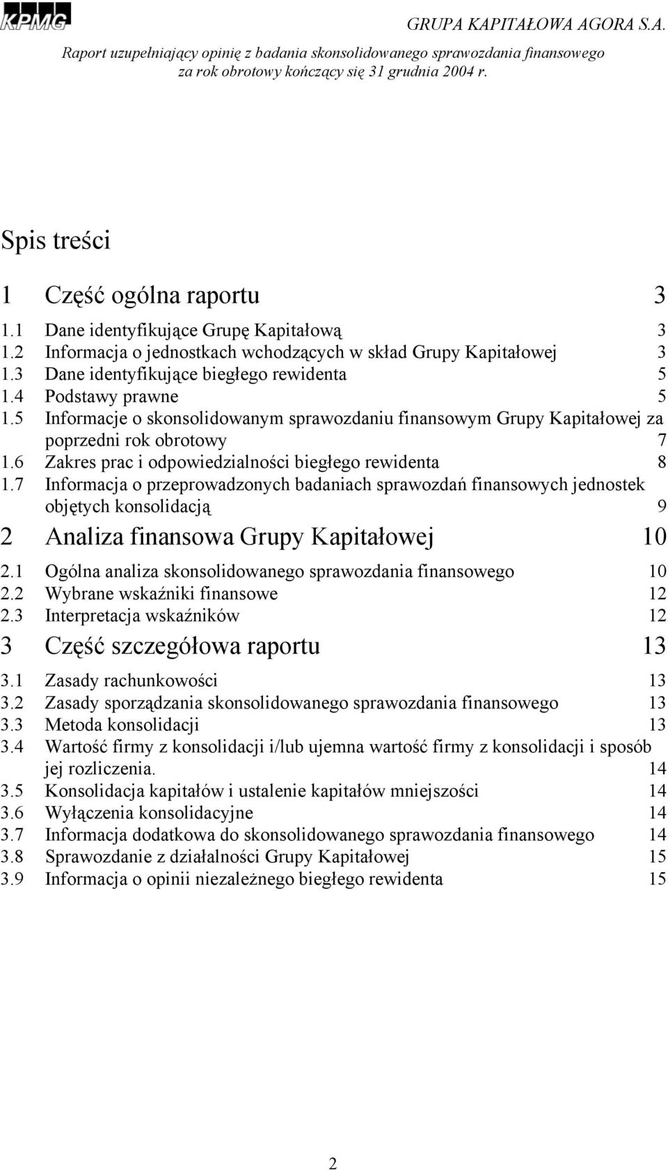 7 Informacja o przeprowadzonych badaniach sprawozdań finansowych jednostek objętych konsolidacją 9 2 Analiza finansowa Grupy Kapitałowej 10 2.