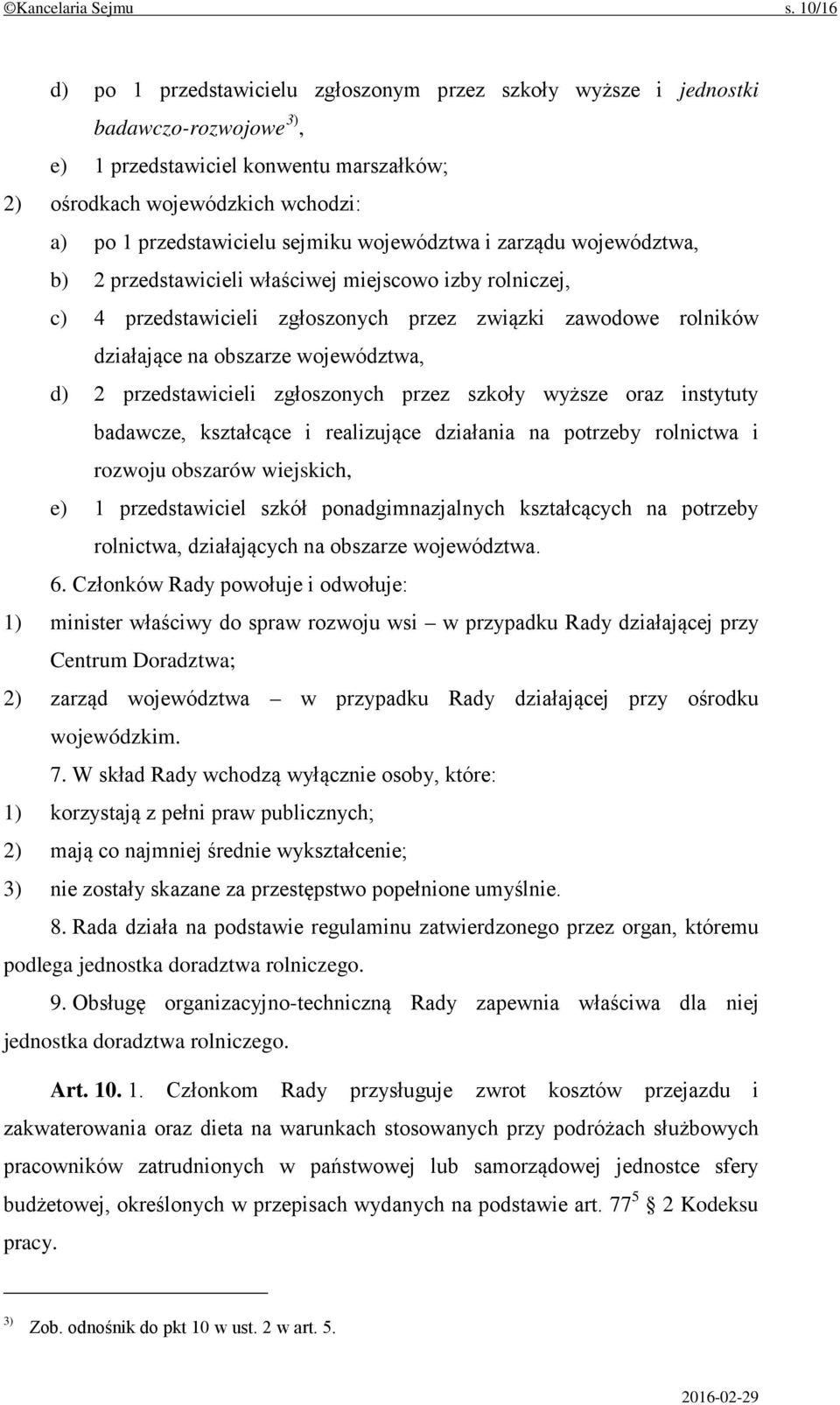 sejmiku województwa i zarządu województwa, b) 2 przedstawicieli właściwej miejscowo izby rolniczej, c) 4 przedstawicieli zgłoszonych przez związki zawodowe rolników działające na obszarze