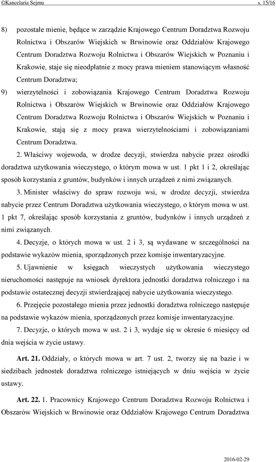 Wiejskich w Poznaniu i Krakowie, staje się nieodpłatnie z mocy prawa mieniem stanowiącym własność Centrum Doradztwa; 9) wierzytelności i zobowiązania Krajowego Centrum Doradztwa Rozwoju Rolnictwa i