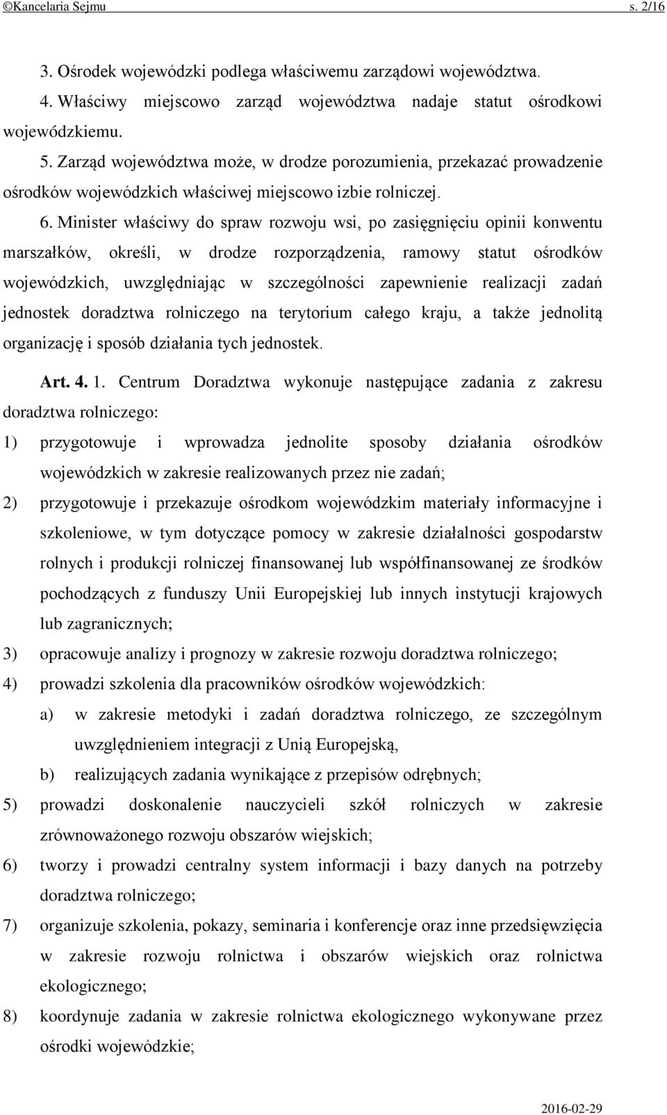 Minister właściwy do spraw rozwoju wsi, po zasięgnięciu opinii konwentu marszałków, określi, w drodze rozporządzenia, ramowy statut ośrodków wojewódzkich, uwzględniając w szczególności zapewnienie