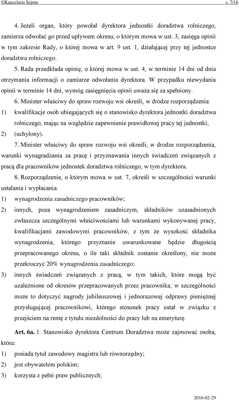 4, w terminie 14 dni od dnia otrzymania informacji o zamiarze odwołania dyrektora. W przypadku niewydania opinii w terminie 14 dni, wymóg zasięgnięcia opinii uważa się za spełniony. 6.