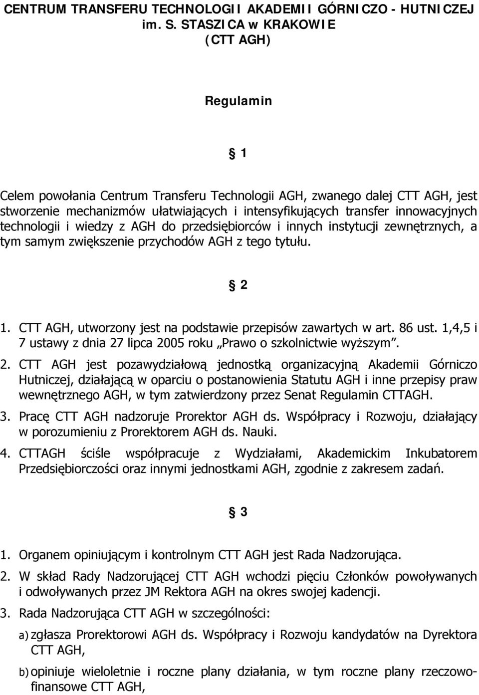 innowacyjnych technologii i wiedzy z AGH do przedsiębiorców i innych instytucji zewnętrznych, a tym samym zwiększenie przychodów AGH z tego tytułu. 2 1.