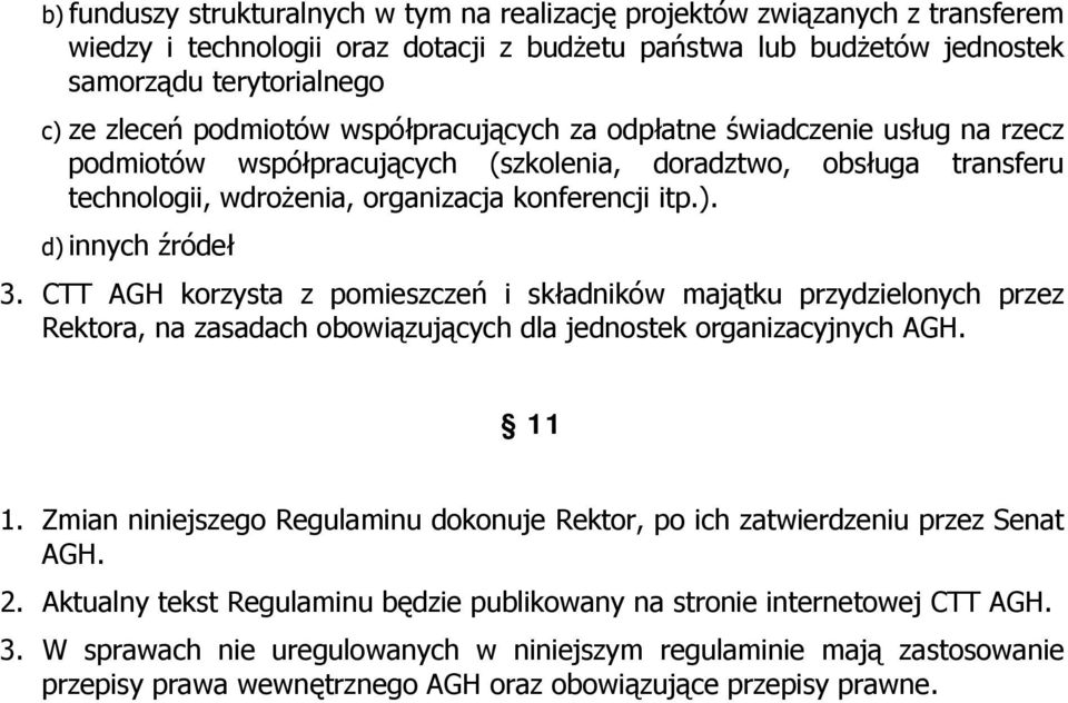 d) innych źródeł 3. CTT AGH korzysta z pomieszczeń i składników majątku przydzielonych przez Rektora, na zasadach obowiązujących dla jednostek organizacyjnych AGH. 11 1.