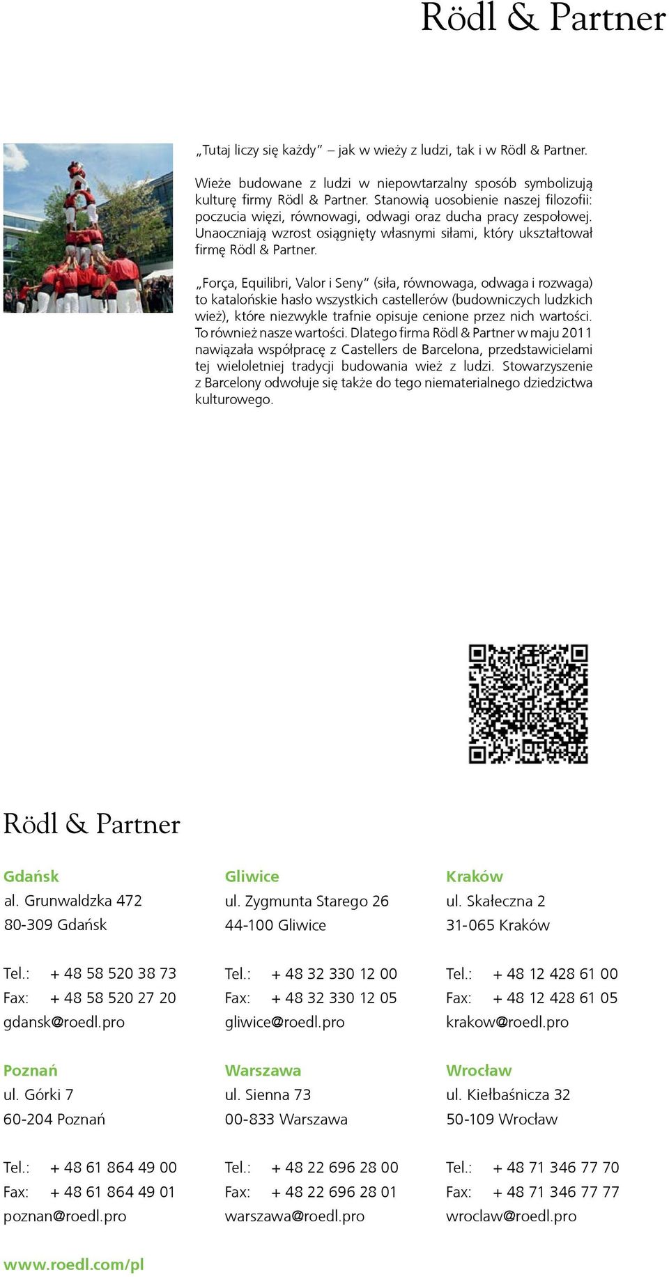 with offices in all major business centres around the world comprehensive advice on audit, accounting, law and taxes, especially for German speaking clients Rödl & Partner Tutaj liczy się każdy jak w