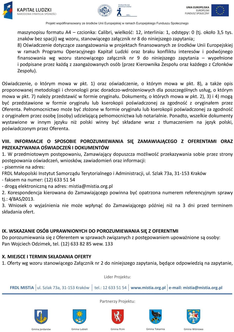 Operacyjnego Kapitał Ludzki oraz braku konfliktu interesów i podwójnego finansowania wg wzoru stanowiącego załącznik nr 9 do niniejszego zapytania wypełnione i podpisane przez każdą z zaangażowanych