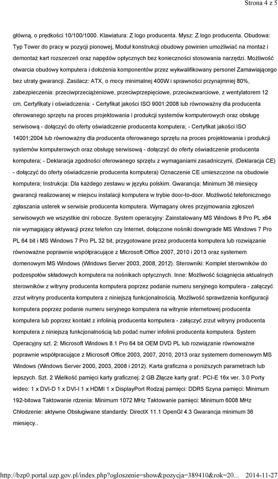 Możliwość otwarcia obudowy komputera i dołożenia komponentów przez wykwalifikowany personel Zamawiającego bez utraty gwarancji.