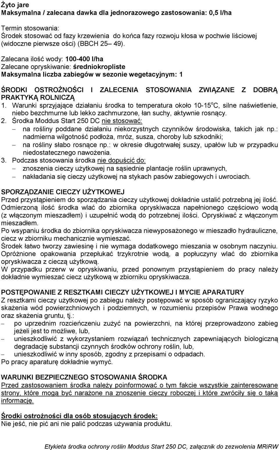 Środka Moddus Start 250 DC nie stosować: na rośliny poddane działaniu niekorzystnych czynników środowiska, takich jak np.