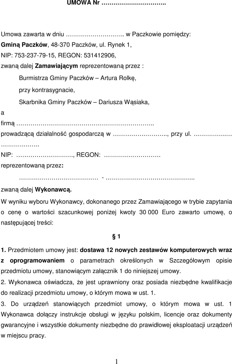 firmą.. prowadzącą działalność gospodarczą w..., przy ul... NIP:., REGON:. reprezentowaną przez: -.. zwaną dalej Wykonawcą.