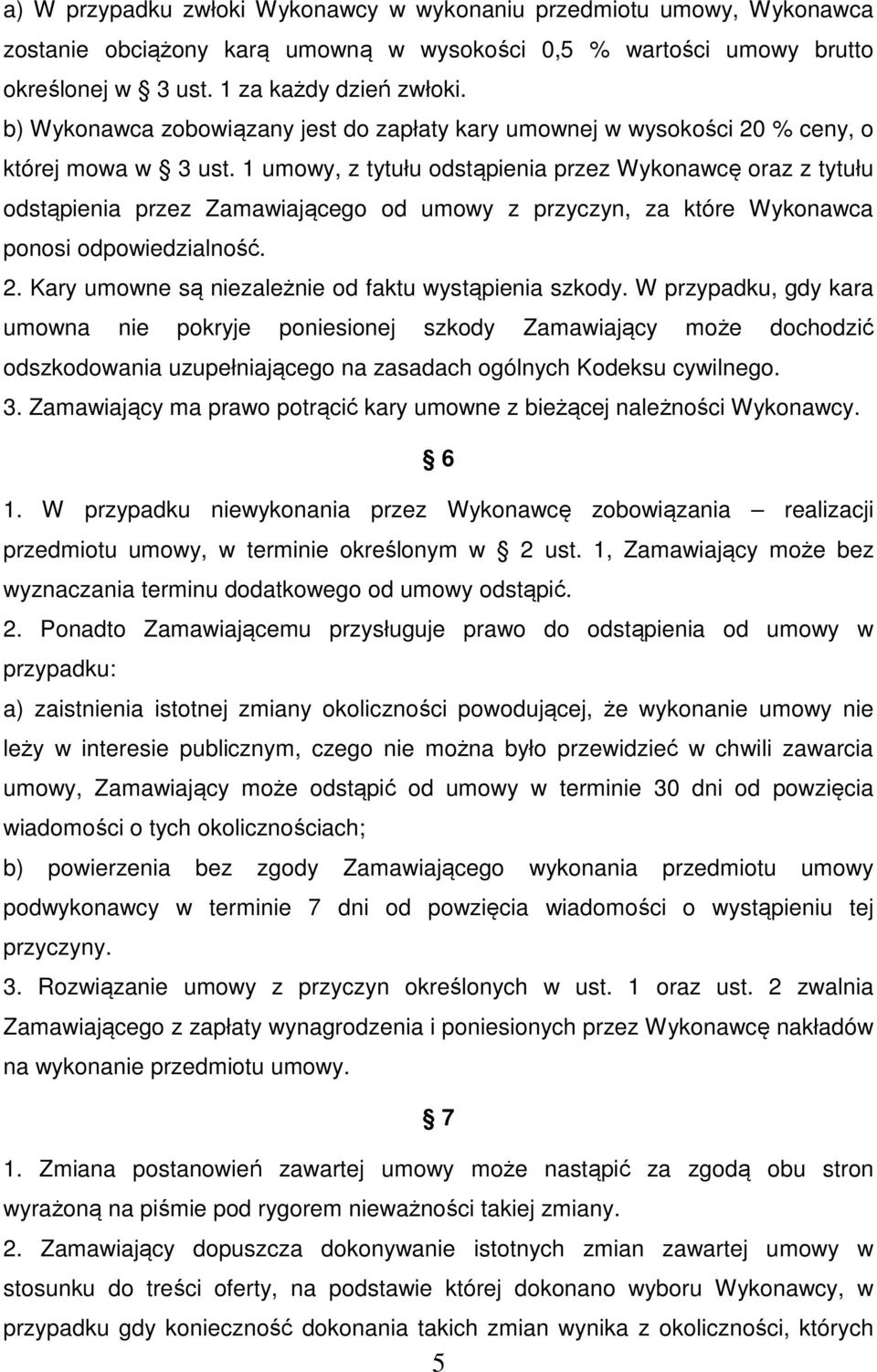 1 umowy, z tytułu odstąpienia przez Wykonawcę oraz z tytułu odstąpienia przez Zamawiającego od umowy z przyczyn, za które Wykonawca ponosi odpowiedzialność. 2.