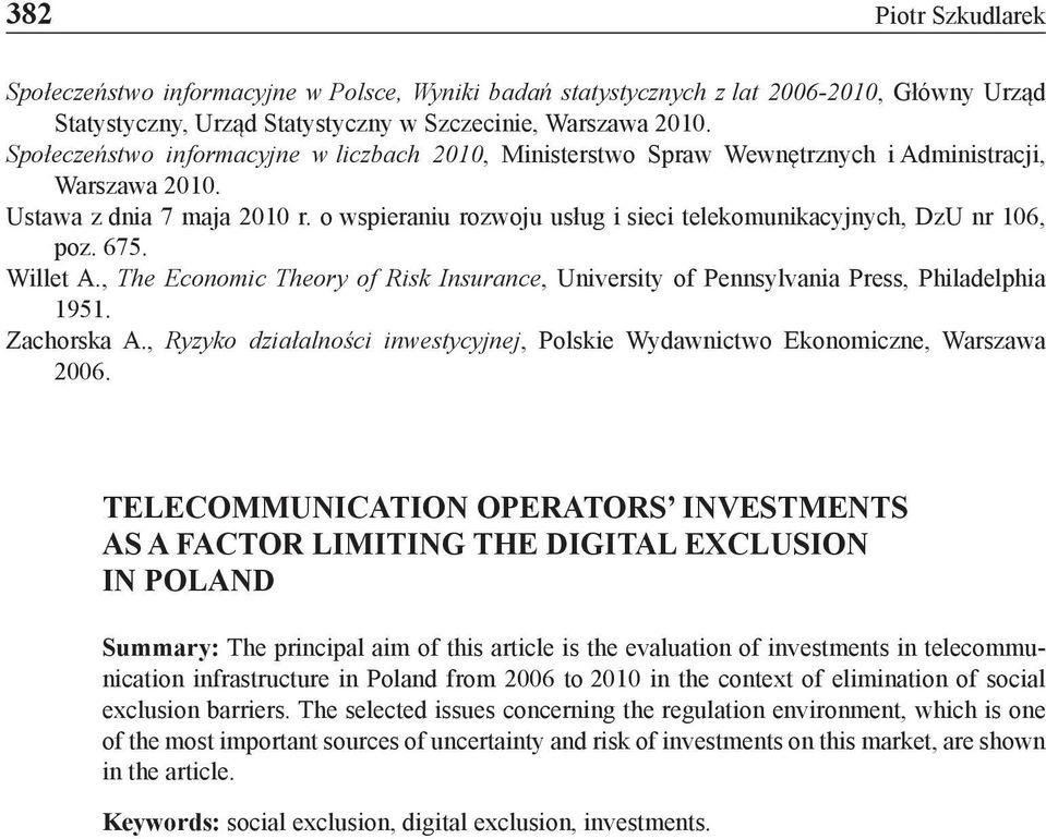 o wspieraniu rozwoju usług i sieci telekomunikacyjnych, DzU nr 106, poz. 675. Willet A., The Economic Theory of Risk Insurance, University of Pennsylvania Press, Philadelphia 1951. Zachorska A.