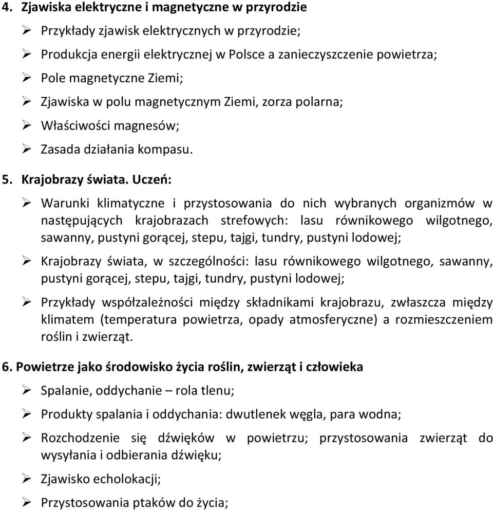 Uczeń: Warunki klimatyczne i przystosowania do nich wybranych organizmów w następujących krajobrazach strefowych: lasu równikowego wilgotnego, sawanny, pustyni gorącej, stepu, tajgi, tundry, pustyni